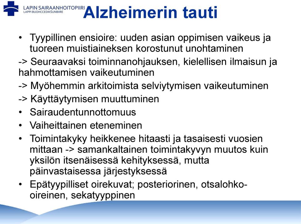 muuttuminen Sairaudentunnottomuus Vaiheittainen eteneminen Toimintakyky heikkenee hitaasti ja tasaisesti vuosien mittaan -> samankaltainen