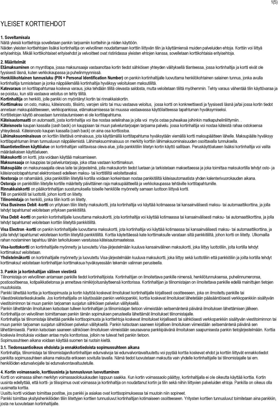 Mikäli korttikohtaiset erityisehdot ja velvoitteet ovat ristiriidassa yleisten ehtojen kanssa, sovelletaan korttikohtaisia erityisehtoja. 2.
