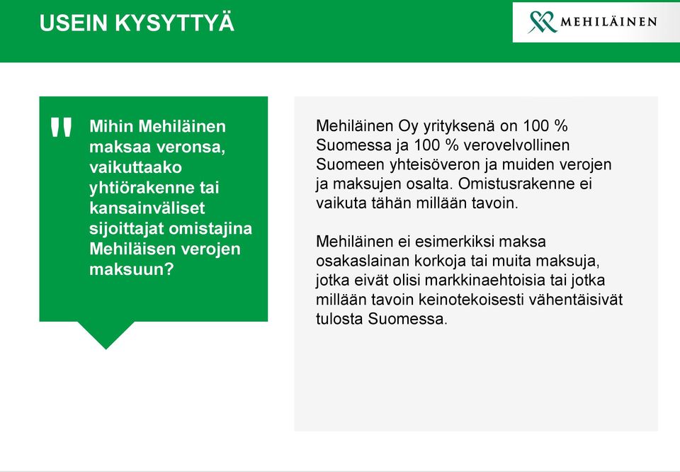 Mehiläinen Oy yrityksenä on 100 % Suomessa ja 100 % verovelvollinen Suomeen yhteisöveron ja muiden verojen ja maksujen