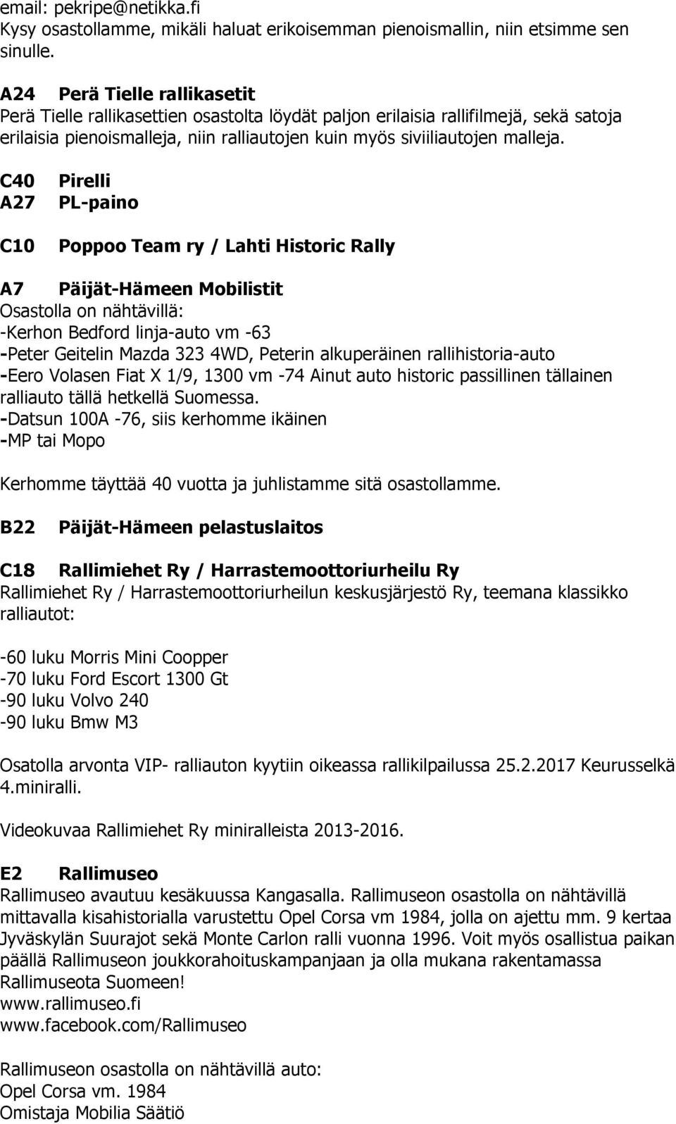 C40 A27 C10 Pirelli PL-paino Poppoo Team ry / Lahti Historic Rally A7 Päijät-Hämeen Mobilistit Osastolla on nähtävillä: -Kerhon Bedford linja-auto vm -63 -Peter Geitelin Mazda 323 4WD, Peterin