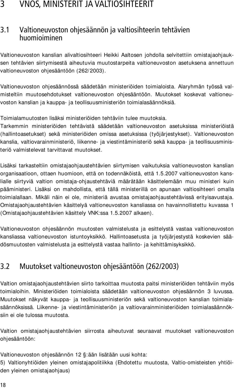 aiheutuvia muutostarpeita valtioneuvoston asetuksena annettuun valtioneuvoston ohjesääntöön (262/2003). Valtioneuvoston ohjesäännössä säädetään ministeriöiden toimialoista.