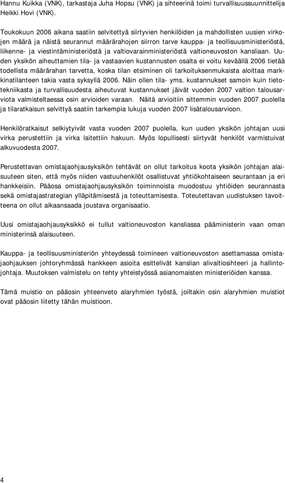 viestintäministeriöstä ja valtiovarainministeriöstä valtioneuvoston kansliaan.