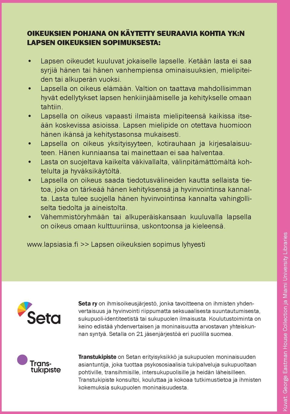 Valtion on taattava mahdollisimman hyvät edellytykset lapsen henkiinjäämiselle ja kehitykselle omaan tahtiin. Lapsella on oikeus vapaasti ilmaista mielipiteensä kaikissa itseään koskevissa asioissa.