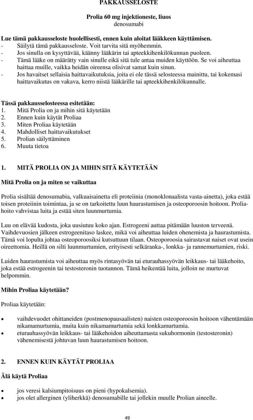 Se voi aiheuttaa haittaa muille, vaikka heidän oireensa olisivat samat kuin sinun.