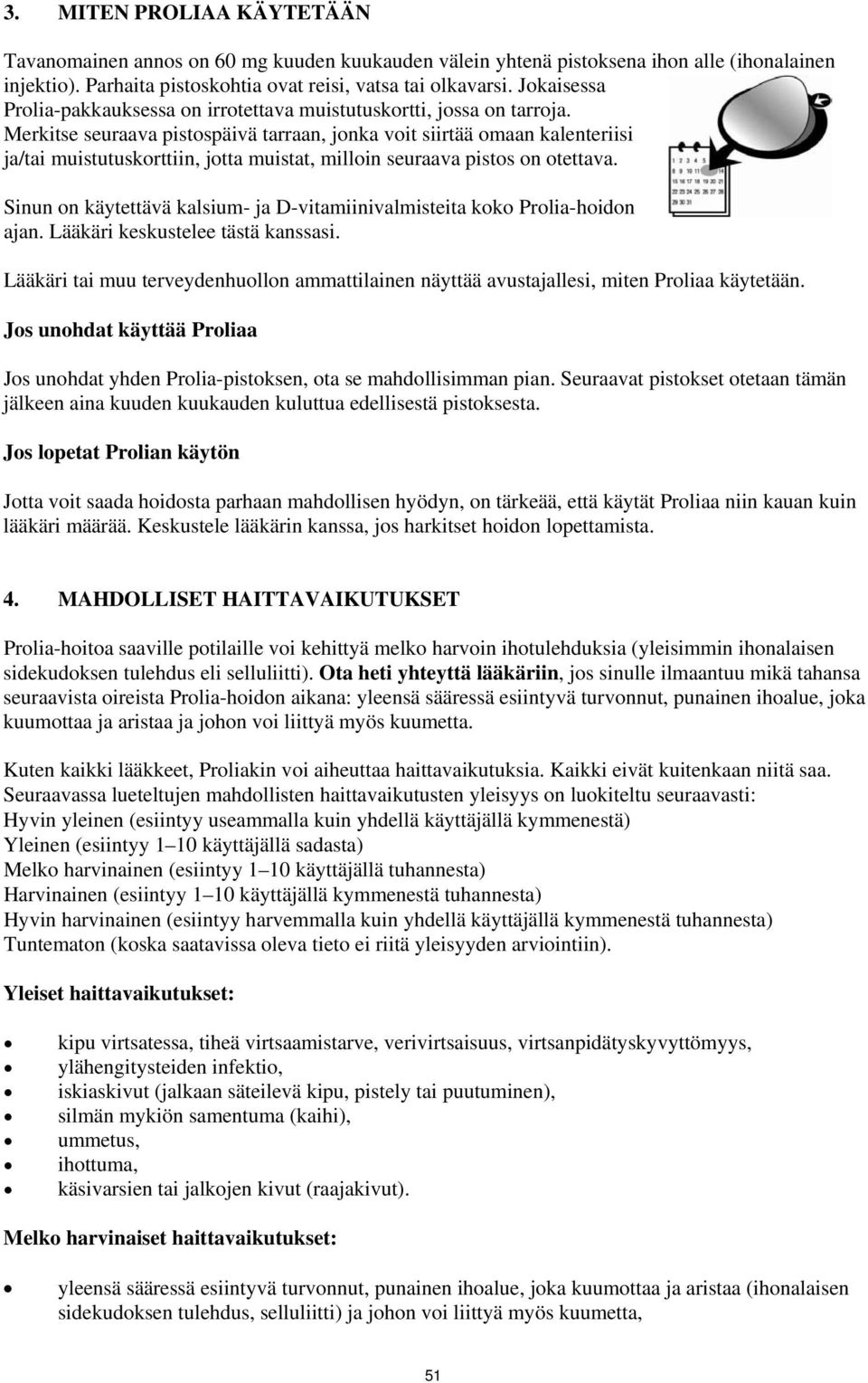 Merkitse seuraava pistospäivä tarraan, jonka voit siirtää omaan kalenteriisi ja/tai muistutuskorttiin, jotta muistat, milloin seuraava pistos on otettava.