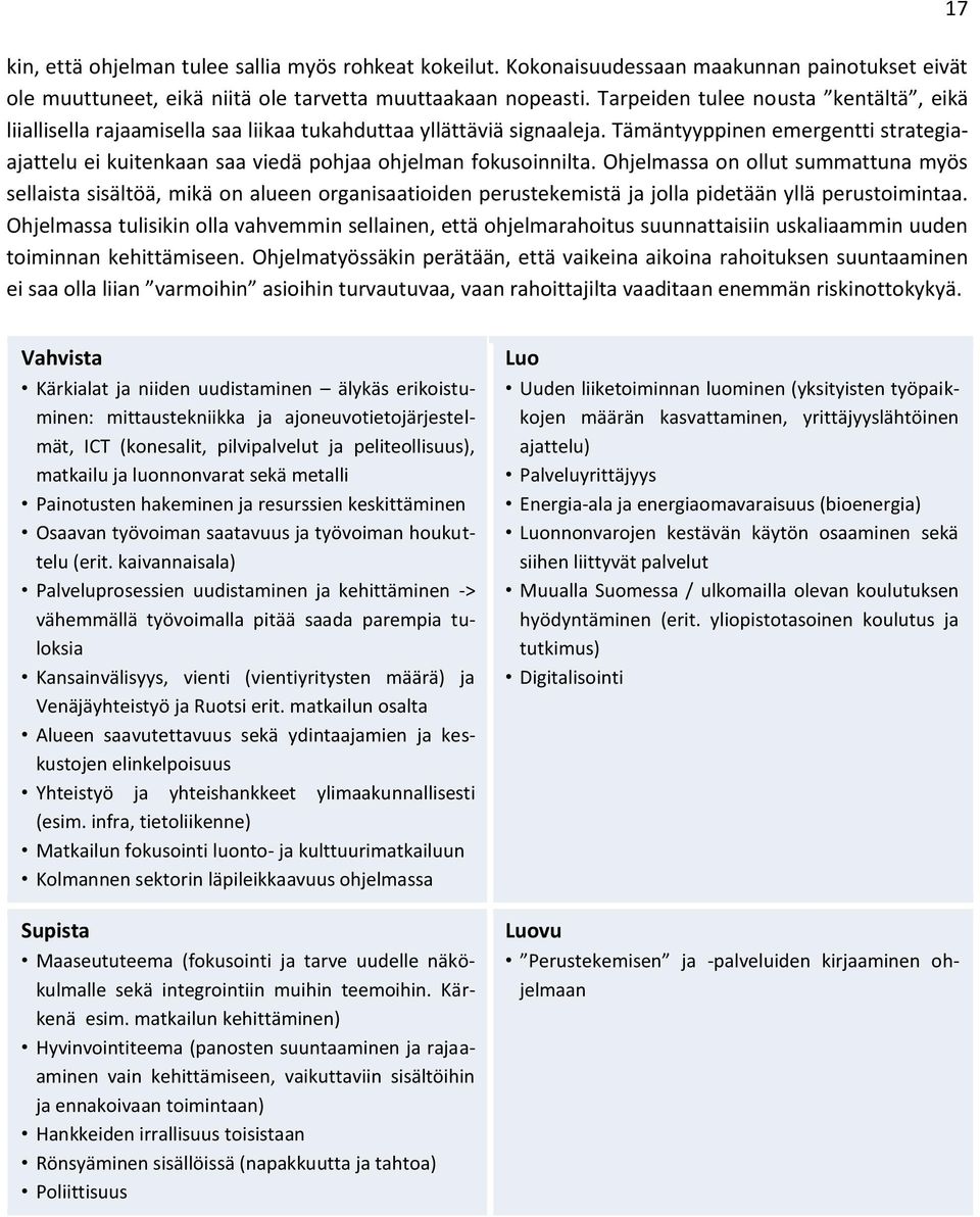 Tämäntyyppinen emergentti strategiaajattelu ei kuitenkaan saa viedä pohjaa ohjelman fokusoinnilta.