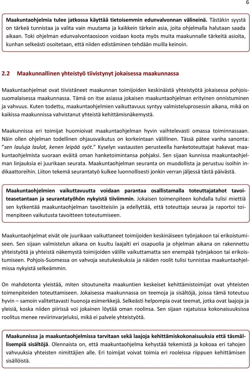 Toki ohjelman edunvalvontaosioon voidaan koota myös muita maakunnalle tärkeitä asioita, kunhan selkeästi osoitetaan, että niiden edistäminen tehdään muilla keinoin. 2.