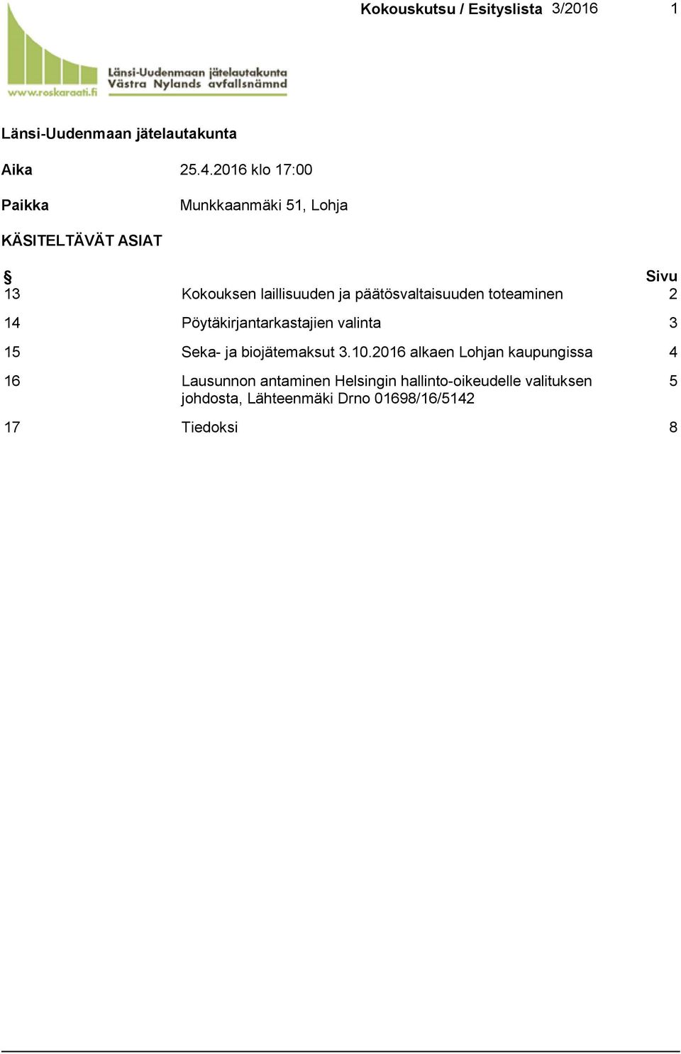 päätösvaltaisuuden toteaminen 2 14 Pöytäkirjantarkastajien valinta 3 15 Seka- ja biojätemaksut 3.10.