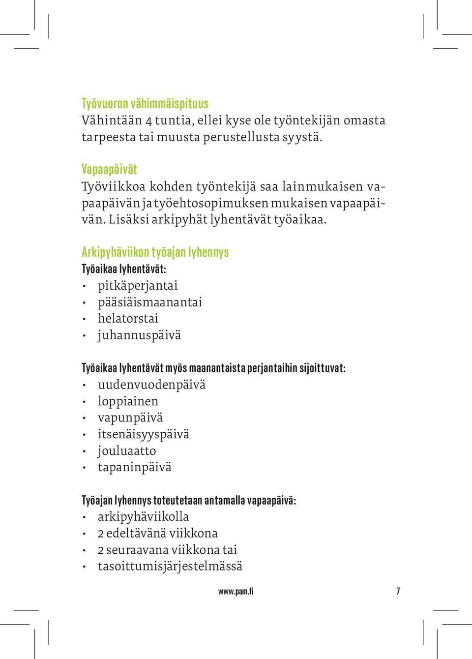 Arkipyhäviikon työajan lyhennys Työaikaa lyhentävät: pitkäperjantai pääsiäismaanantai helatorstai juhannuspäivä Työaikaa lyhentävät myös maanantaista perjantaihin