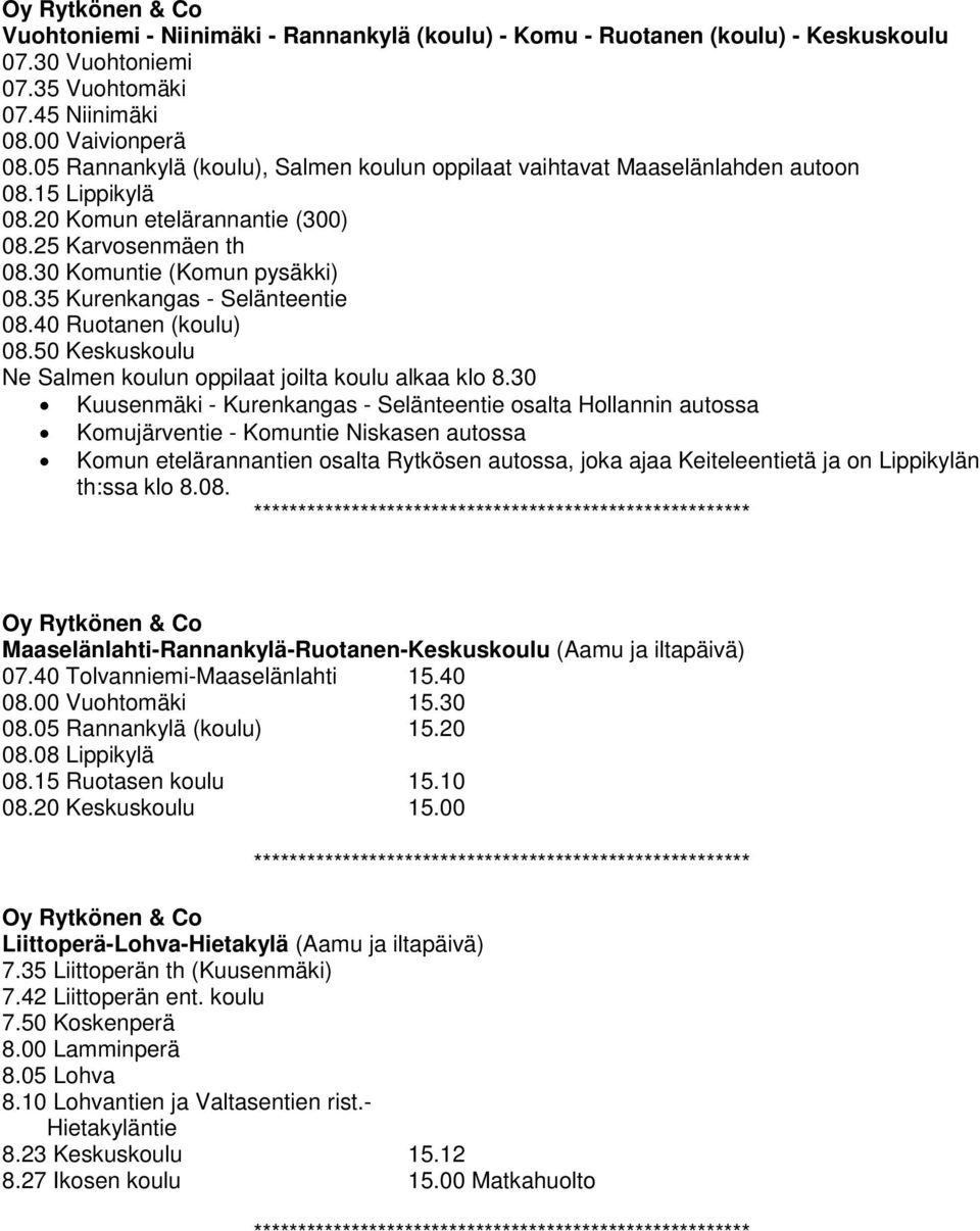 35 Kurenkangas - Selänteentie 08.40 Ruotanen (koulu) 08.50 Keskuskoulu Ne Salmen koulun oppilaat joilta koulu alkaa klo 8.