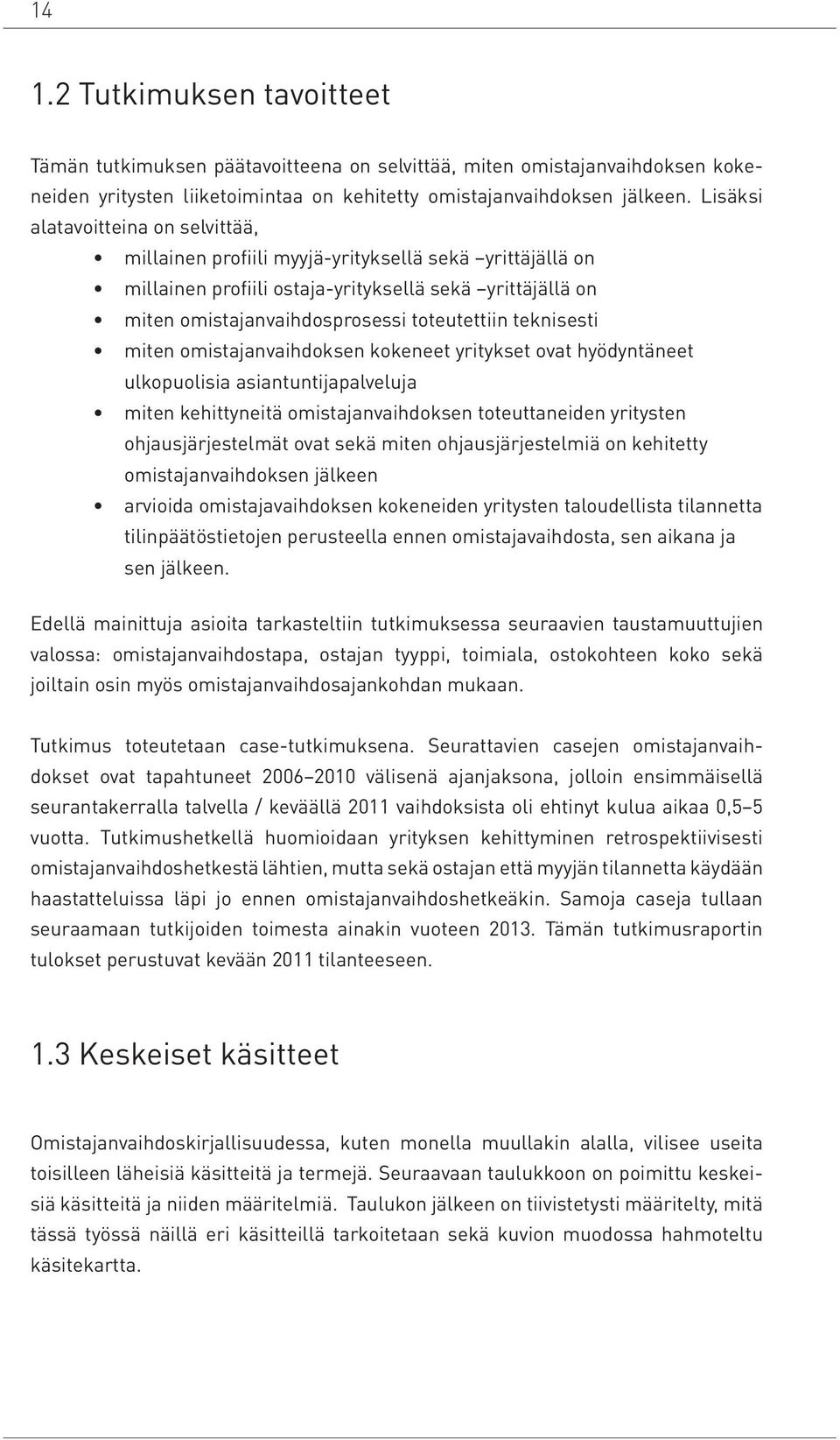 teknisesti miten omistajanvaihdoksen kokeneet yritykset ovat hyödyntäneet ulkopuolisia asiantuntijapalveluja miten kehittyneitä omistajanvaihdoksen toteuttaneiden yritysten ohjausjärjestelmät ovat