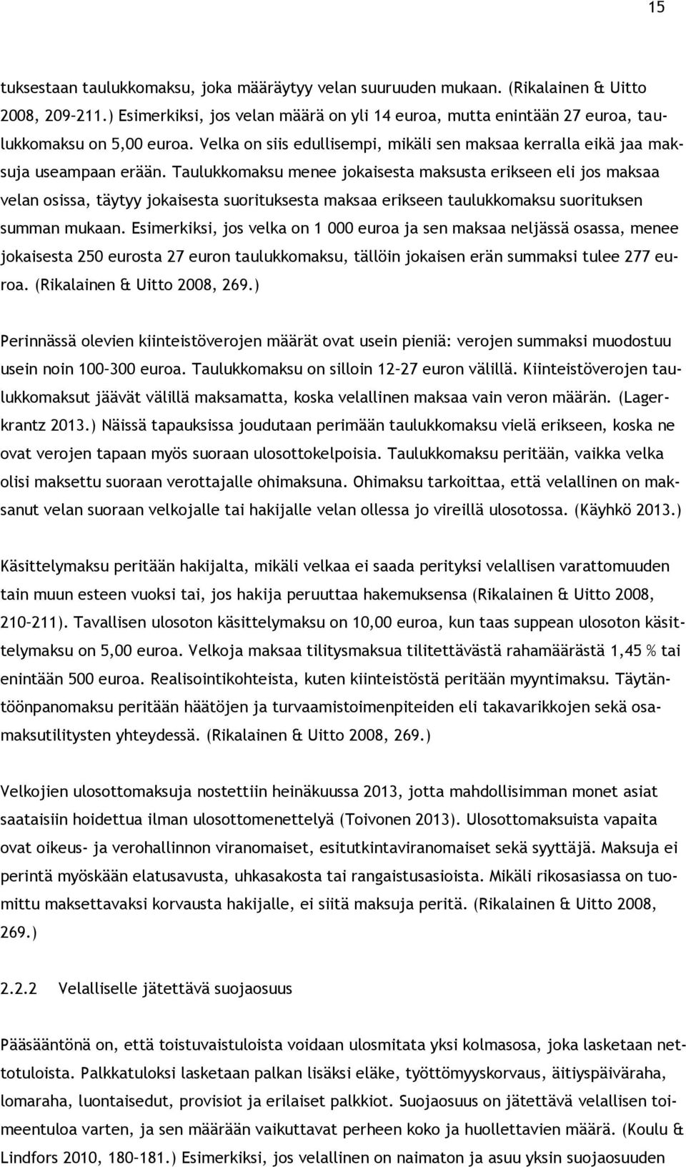 Taulukkomaksu menee jokaisesta maksusta erikseen eli jos maksaa velan osissa, täytyy jokaisesta suorituksesta maksaa erikseen taulukkomaksu suorituksen summan mukaan.