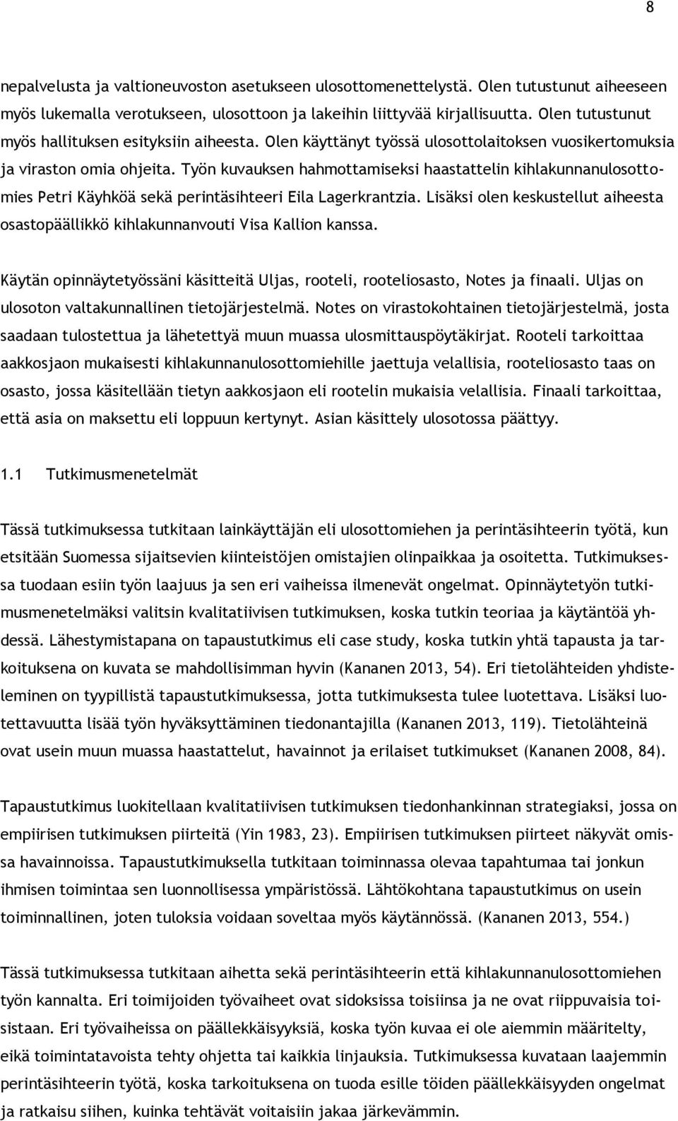 Työn kuvauksen hahmottamiseksi haastattelin kihlakunnanulosottomies Petri Käyhköä sekä perintäsihteeri Eila Lagerkrantzia.