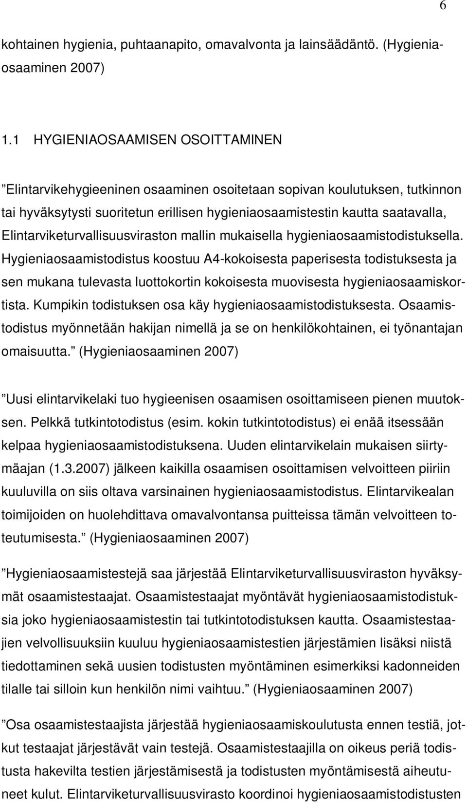 Elintarviketurvallisuusviraston mallin mukaisella hygieniaosaamistodistuksella.