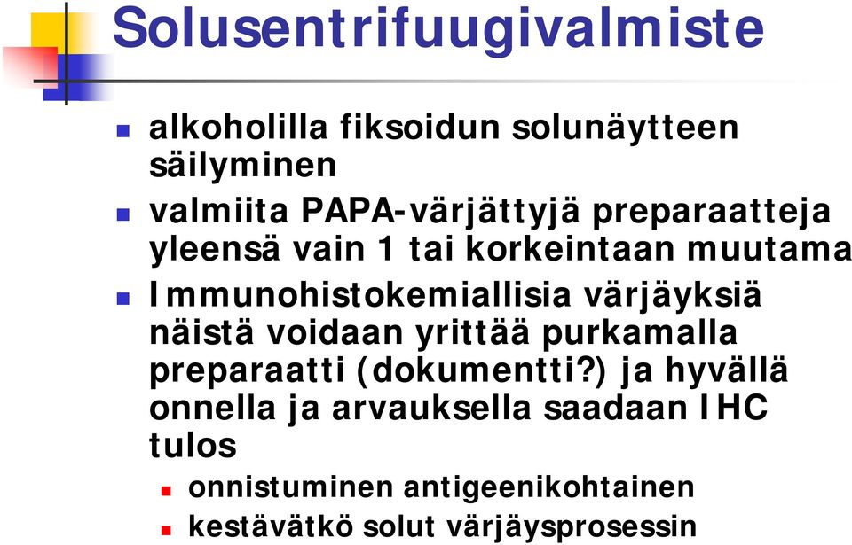 Immunohistokemiallisia värjäyksiä näistä voidaan yrittää purkamalla preparaatti