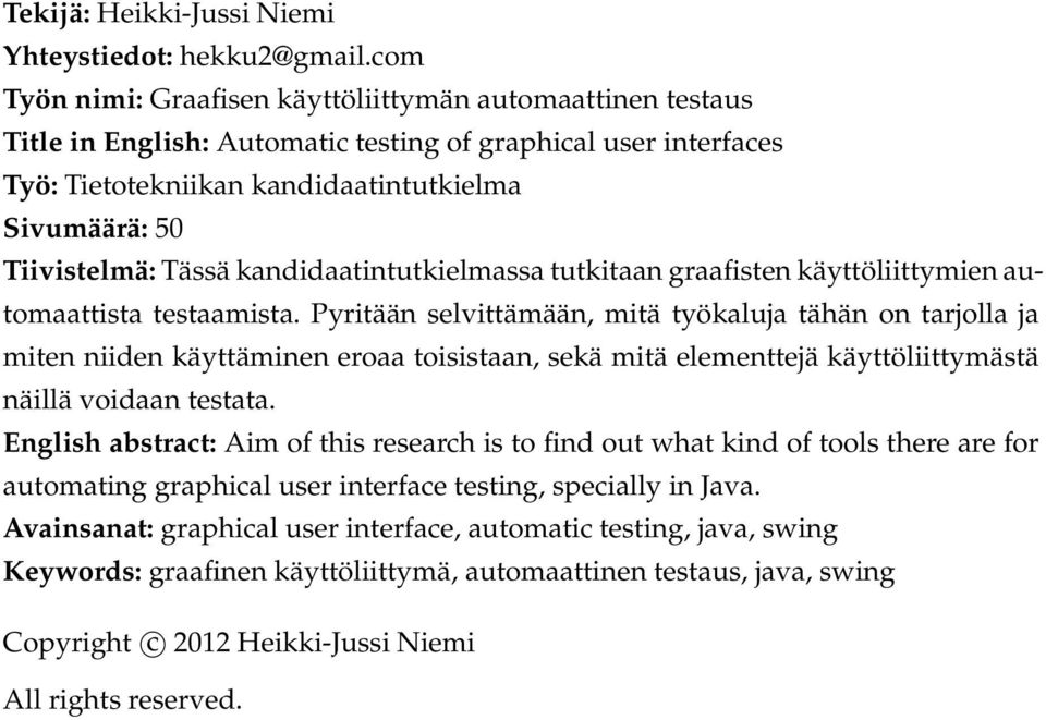 Tässä kandidaatintutkielmassa tutkitaan graafisten käyttöliittymien automaattista testaamista.