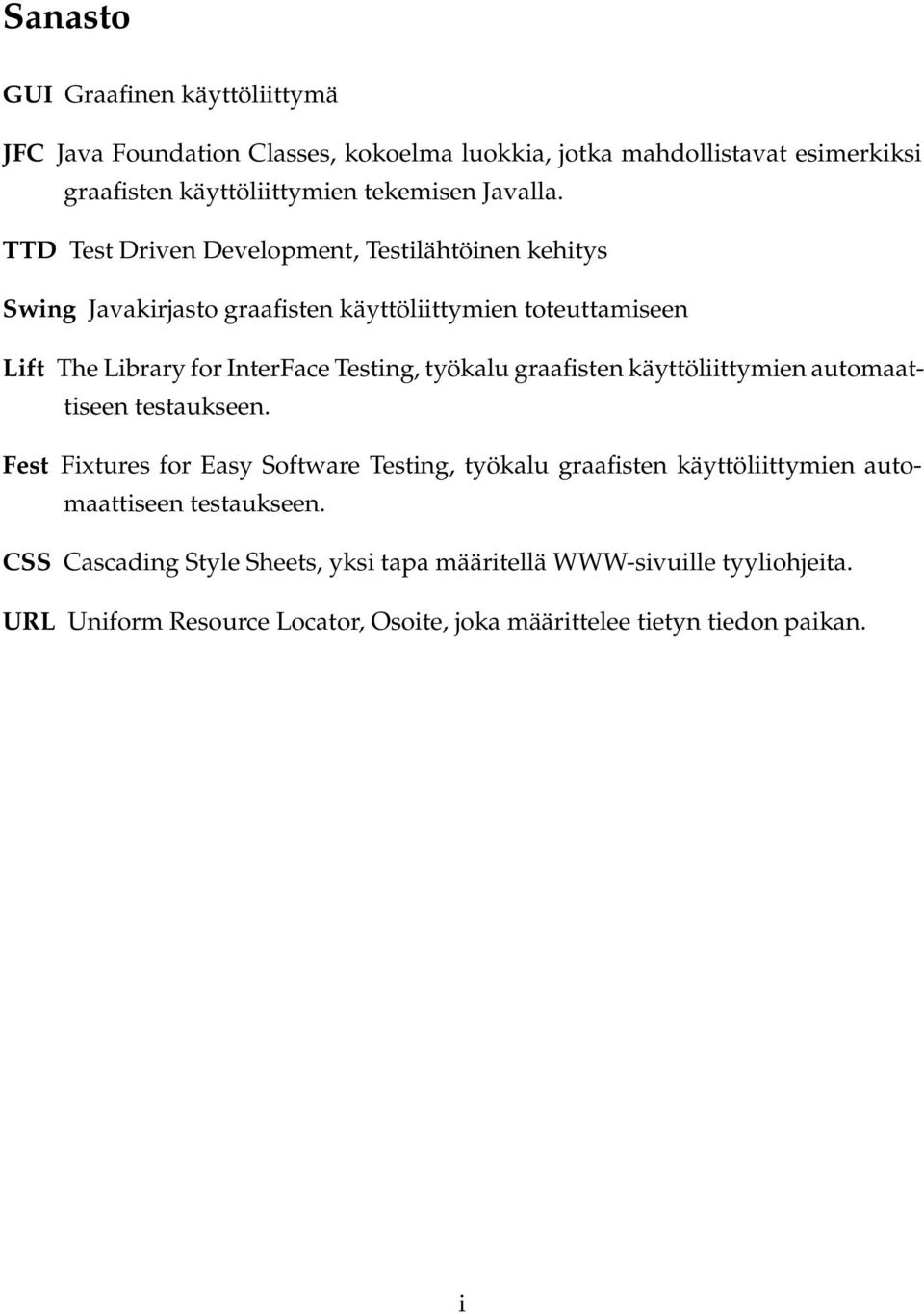 TTD Test Driven Development, Testilähtöinen kehitys Swing Javakirjasto graafisten käyttöliittymien toteuttamiseen Lift The Library for InterFace Testing,