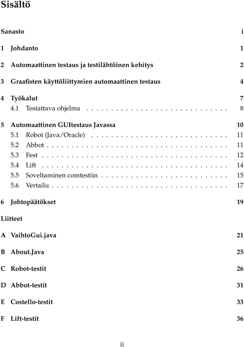 ..................................... 12 5.4 Lift...................................... 14 5.5 Soveltaminen comtestiin.......................... 15 5.6 Vertailu.