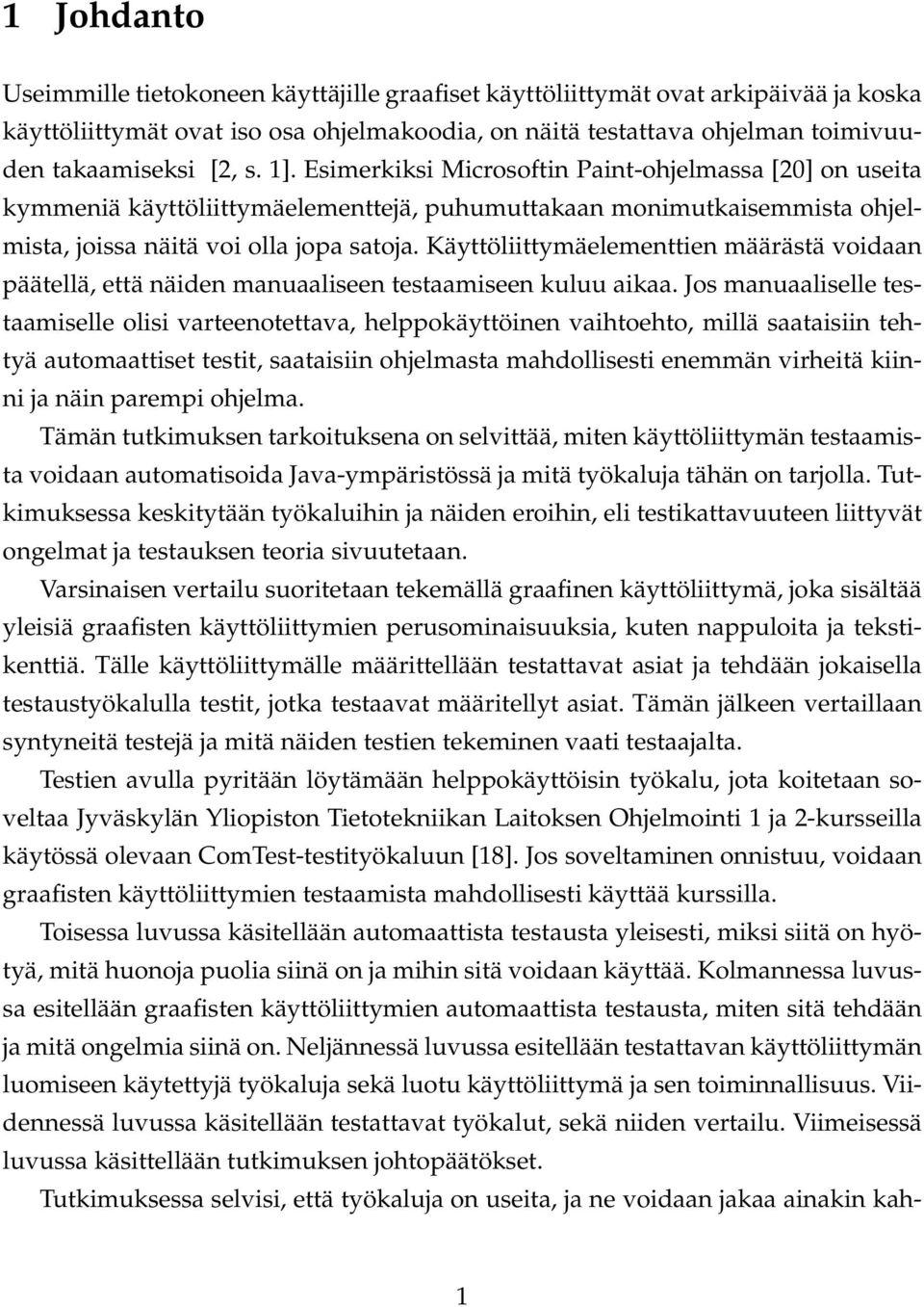 Käyttöliittymäelementtien määrästä voidaan päätellä, että näiden manuaaliseen testaamiseen kuluu aikaa.