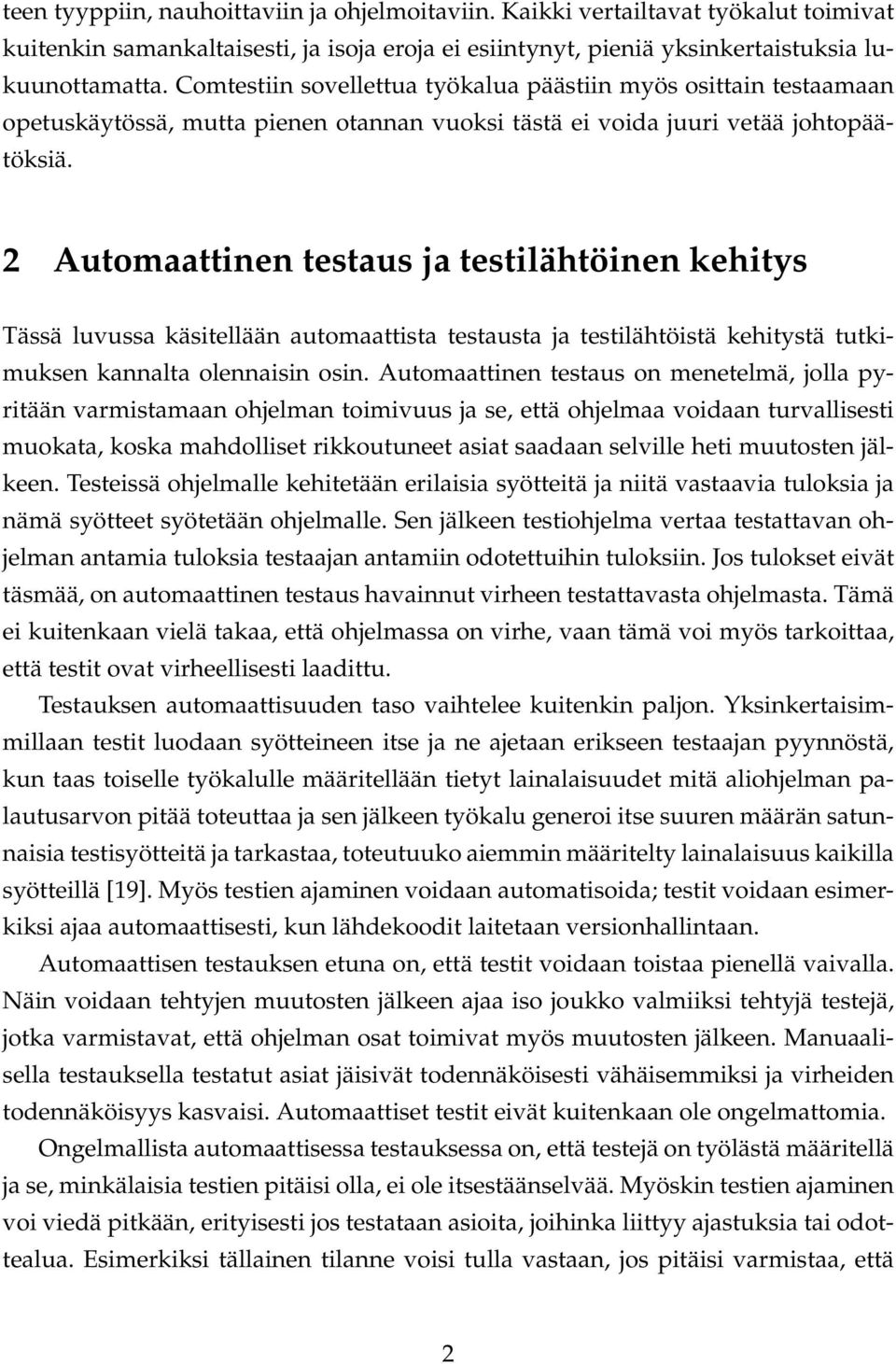 2 Automaattinen testaus ja testilähtöinen kehitys Tässä luvussa käsitellään automaattista testausta ja testilähtöistä kehitystä tutkimuksen kannalta olennaisin osin.