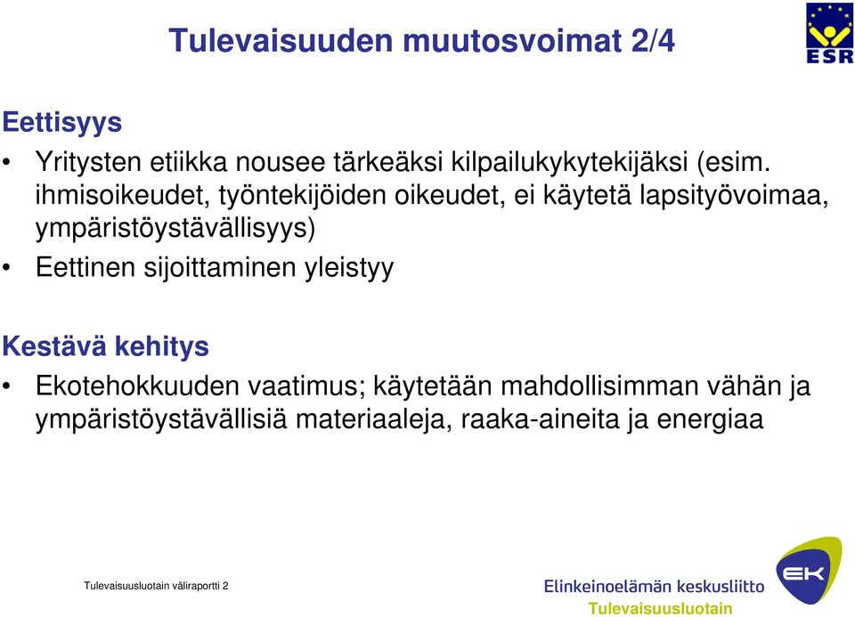 ihmisoikeudet, työntekijöiden oikeudet, ei käytetä lapsityövoimaa, ympäristöystävällisyys)