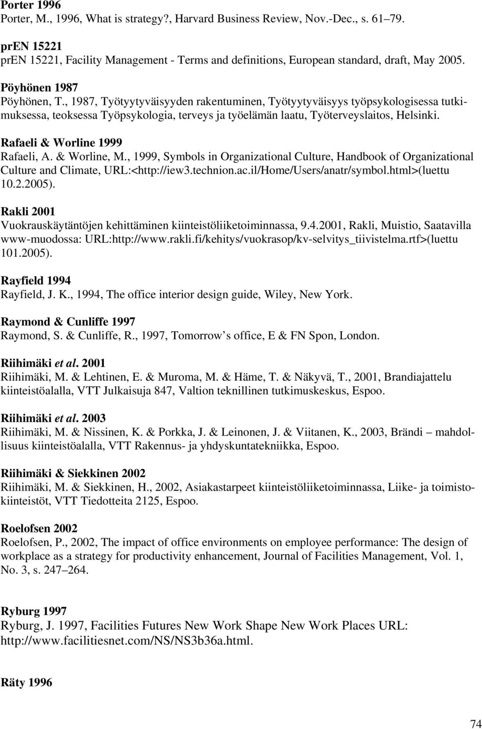 Rafaeli & Worline 1999 Rafaeli, A. & Worline, M., 1999, Symbols in Organizational Culture, Handbook of Organizational Culture and Climate, URL:<http://iew3.technion.ac.il/Home/Users/anatr/symbol.