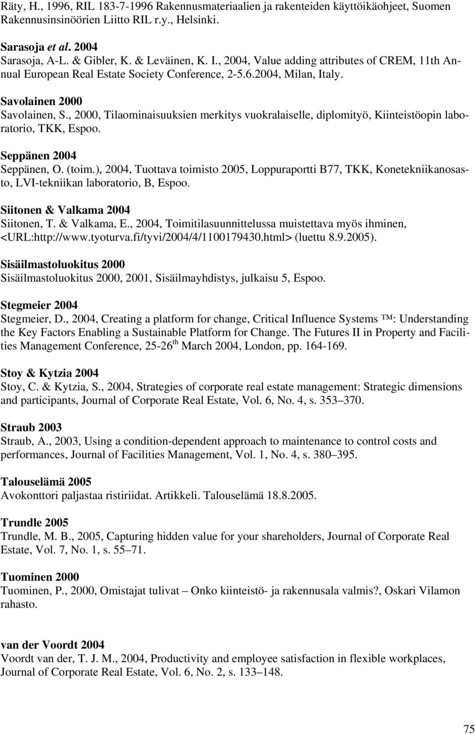 , 2000, Tilaominaisuuksien merkitys vuokralaiselle, diplomityö, Kiinteistöopin laboratorio, TKK, Espoo. Seppänen 2004 Seppänen, O. (toim.