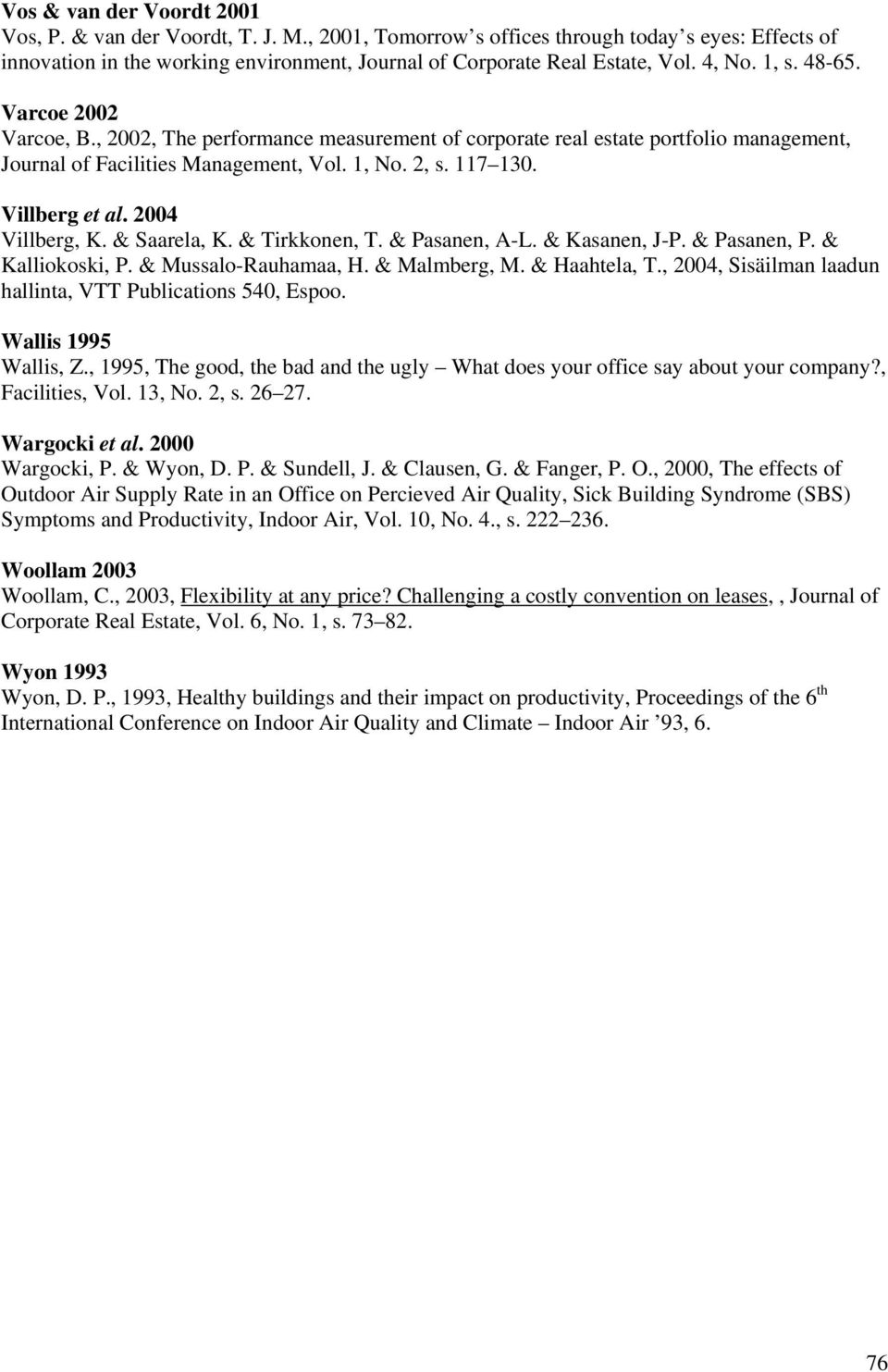 Villberg et al. 2004 Villberg, K. & Saarela, K. & Tirkkonen, T. & Pasanen, A-L. & Kasanen, J-P. & Pasanen, P. & Kalliokoski, P. & Mussalo-Rauhamaa, H. & Malmberg, M. & Haahtela, T.