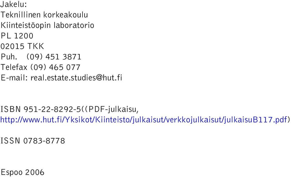 studies@hut.fi ISBN 951-22-8292-5((PDF-julkaisu, http://www.hut.fi/yksikot/kiinteisto/julkaisut/verkkojulkaisut/julkaisub117.