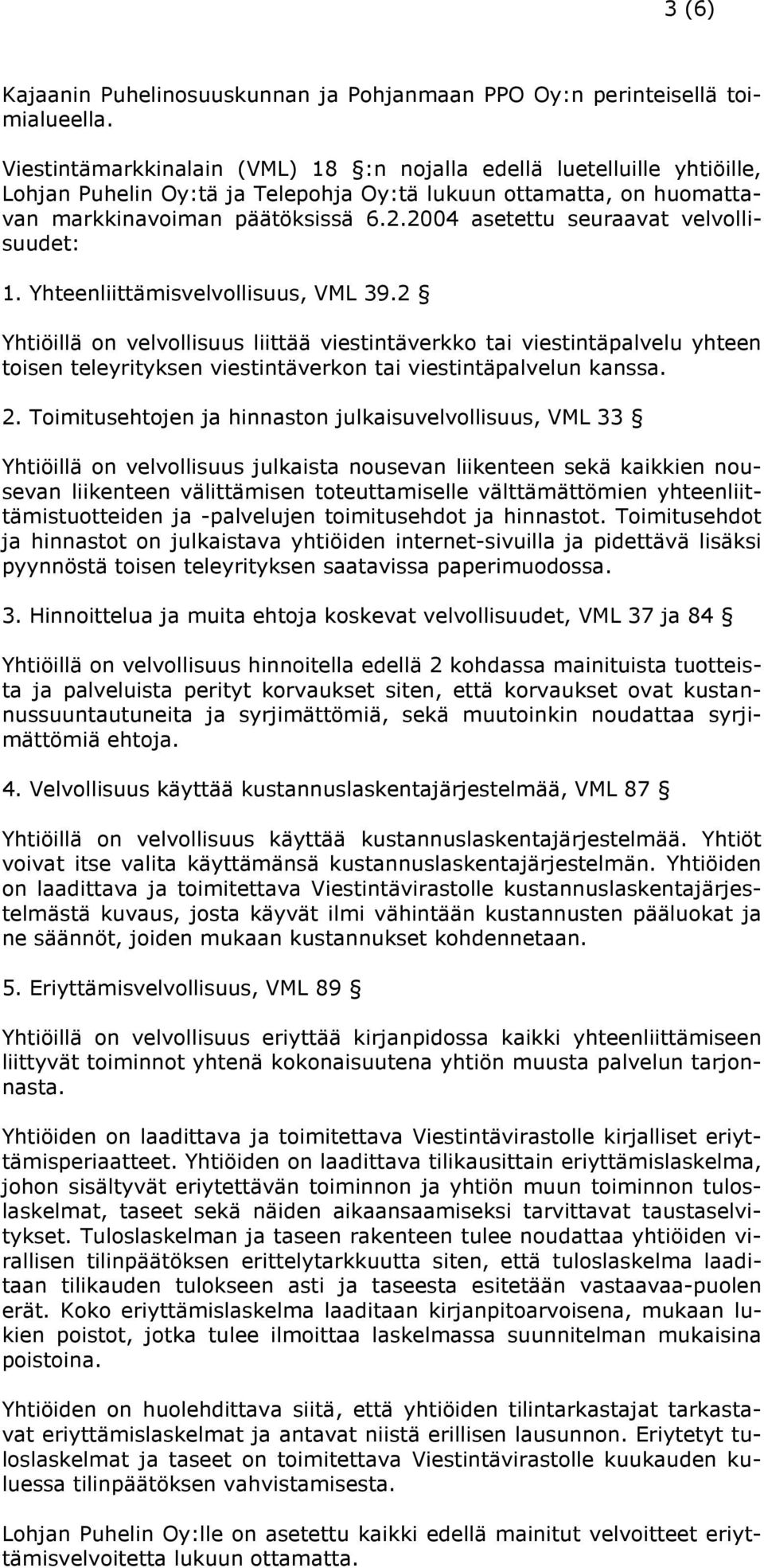 2004 asetettu seuraavat velvollisuudet: 1. Yhteenliittämisvelvollisuus, VML 39.