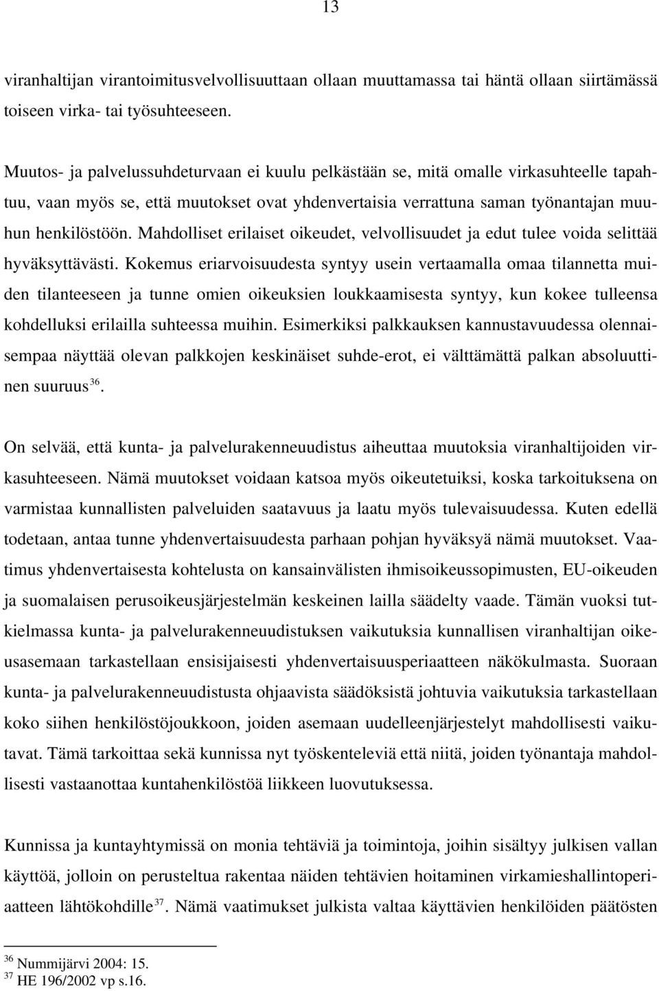 Mahdolliset erilaiset oikeudet, velvollisuudet ja edut tulee voida selittää hyväksyttävästi.
