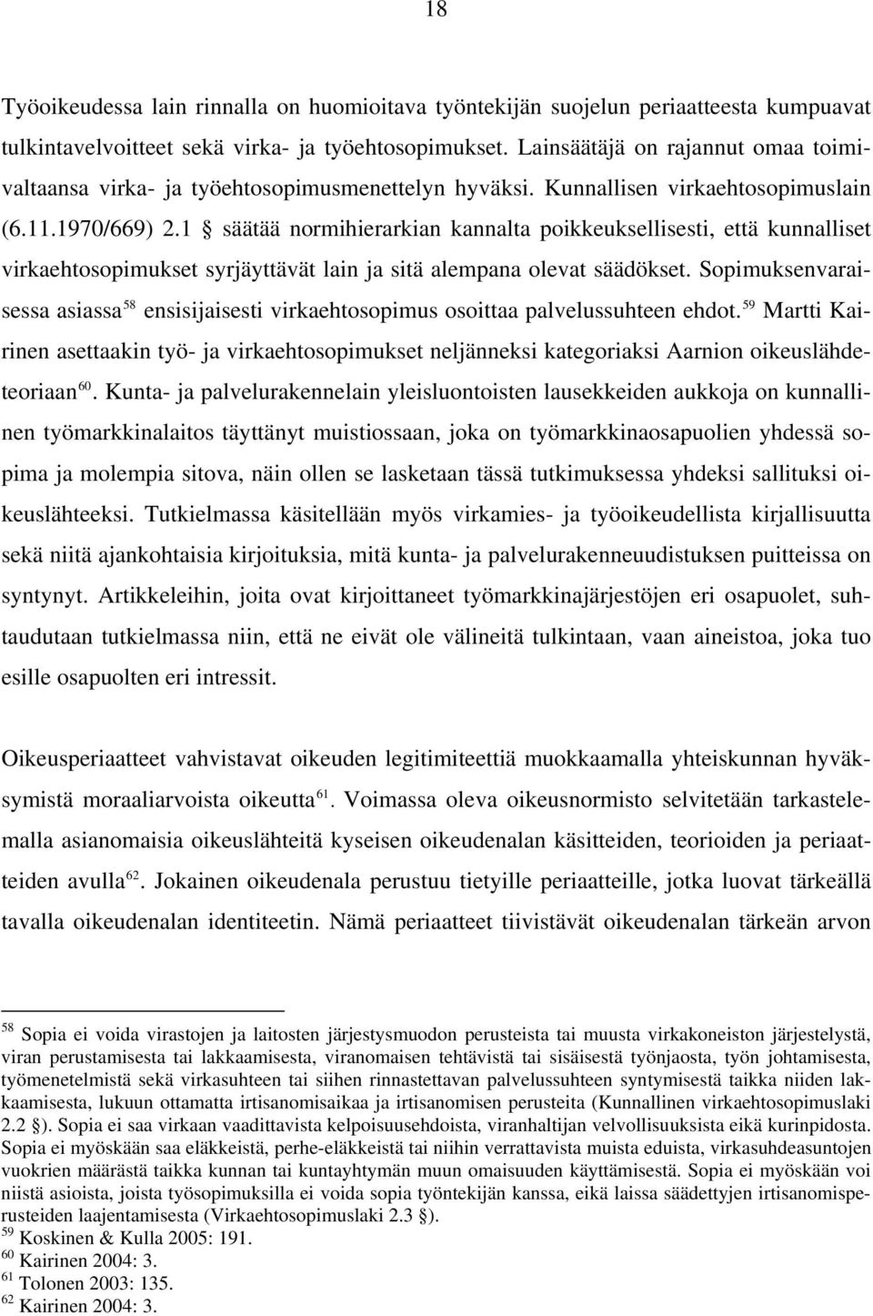 1 säätää normihierarkian kannalta poikkeuksellisesti, että kunnalliset virkaehtosopimukset syrjäyttävät lain ja sitä alempana olevat säädökset.