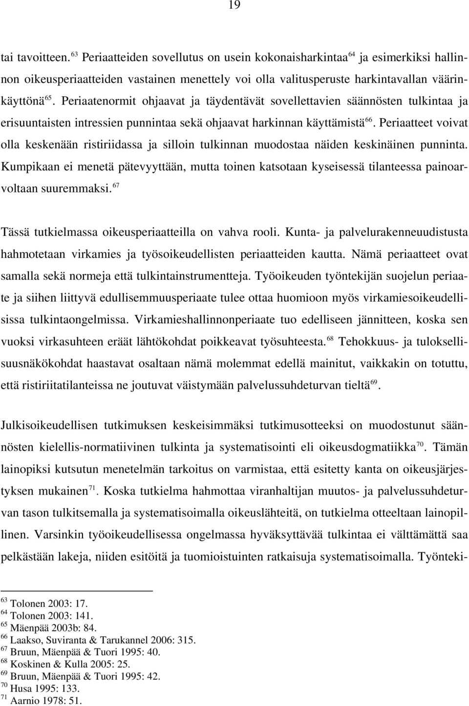 Periaatteet voivat olla keskenään ristiriidassa ja silloin tulkinnan muodostaa näiden keskinäinen punninta.