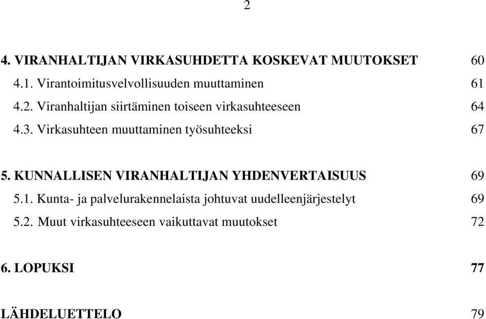 Viranhaltijan siirtäminen toiseen virkasuhteeseen 64 4.3. Virkasuhteen muuttaminen työsuhteeksi 67 5.