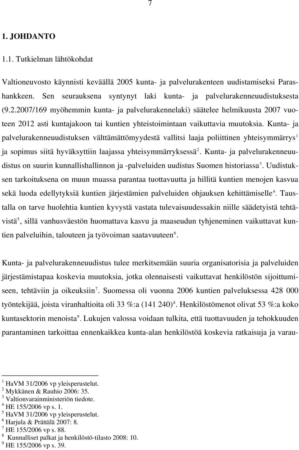 2007/169 myöhemmin kunta- ja palvelurakennelaki) säätelee helmikuusta 2007 vuoteen 2012 asti kuntajakoon tai kuntien yhteistoimintaan vaikuttavia muutoksia.