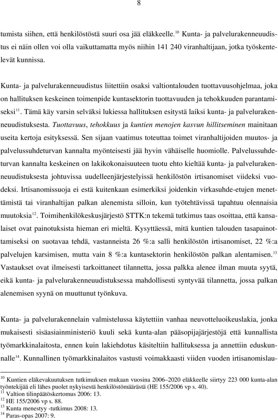 Kunta- ja palvelurakenneuudistus liitettiin osaksi valtiontalouden tuottavuusohjelmaa, joka on hallituksen keskeinen toimenpide kuntasektorin tuottavuuden ja tehokkuuden parantamiseksi 11.