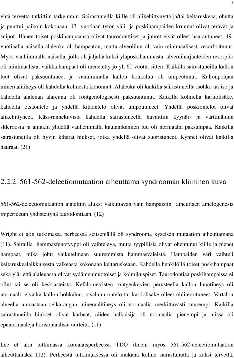 49- vuotiaalla naisella alaleuka oli hampaaton, mutta alveoliluu oli vain minimaalisesti resorboitunut.