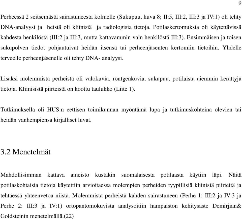 Ensimmäisen ja toisen sukupolven tiedot pohjautuivat heidän itsensä tai perheenjäsenten kertomiin tietoihin. Yhdelle terveelle perheenjäsenelle oli tehty DNA- analyysi.