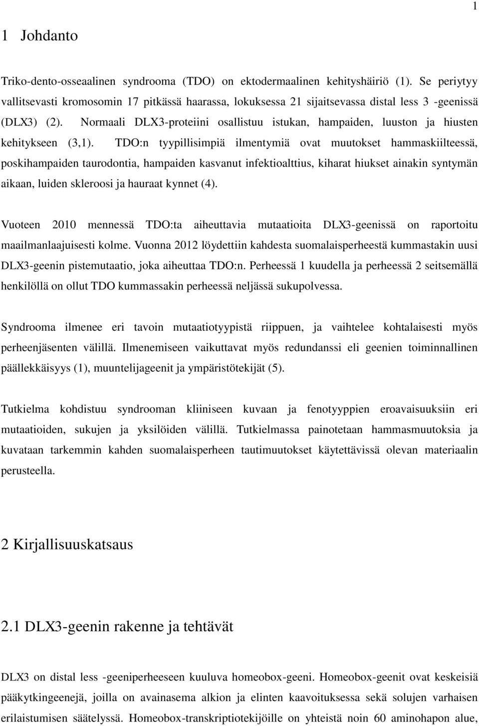 Normaali DLX3-proteiini osallistuu istukan, hampaiden, luuston ja hiusten kehitykseen (3,1).