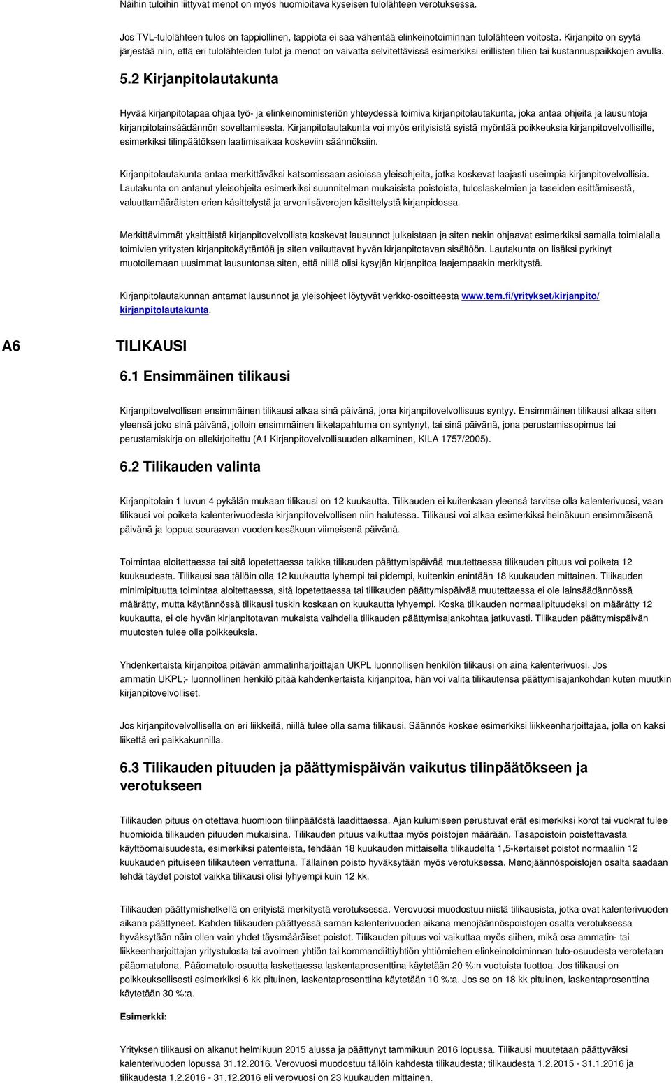 2 Kirjanpitolautakunta Hyvää kirjanpitotapaa ohjaa työ- ja elinkeinoministeriön yhteydessä toimiva kirjanpitolautakunta, joka antaa ohjeita ja lausuntoja kirjanpitolainsäädännön soveltamisesta.