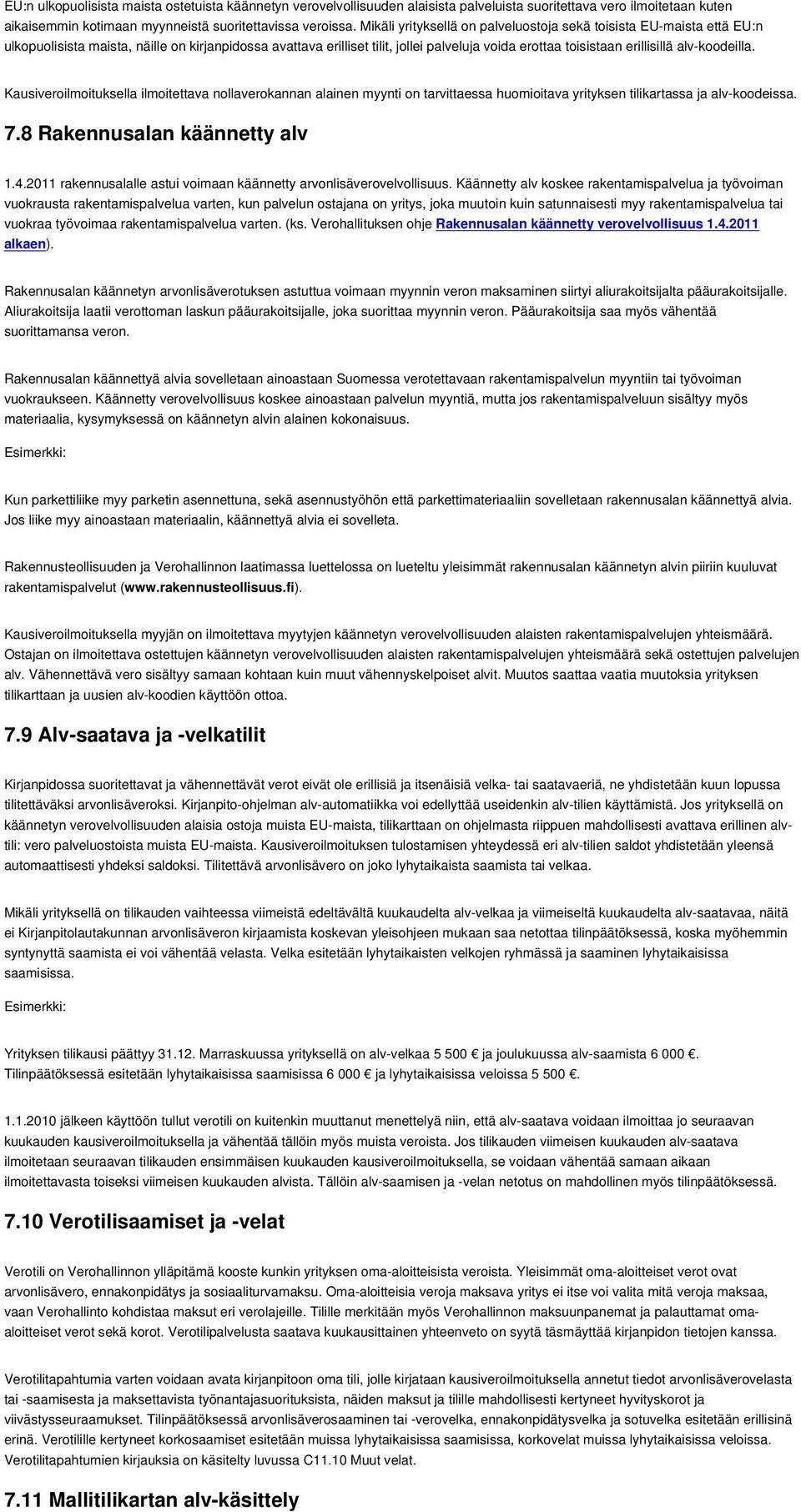 alv-koodeilla. Kausiveroilmoituksella ilmoitettava nollaverokannan alainen myynti on tarvittaessa huomioitava yrityksen tilikartassa ja alv-koodeissa. 7.8 Rakennusalan käännetty alv 1.4.