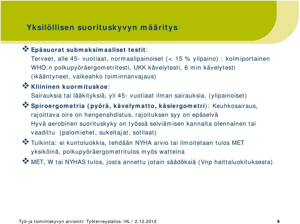 kävelymatto, käsiergometri): Keuhkosairaus, rajoittava oire on hengenahdistus, rajoituksen syy on epäselvä Hyvä aerobinen suorituskyky on työssä selviämisen kannalta olennainen tai vaadittu