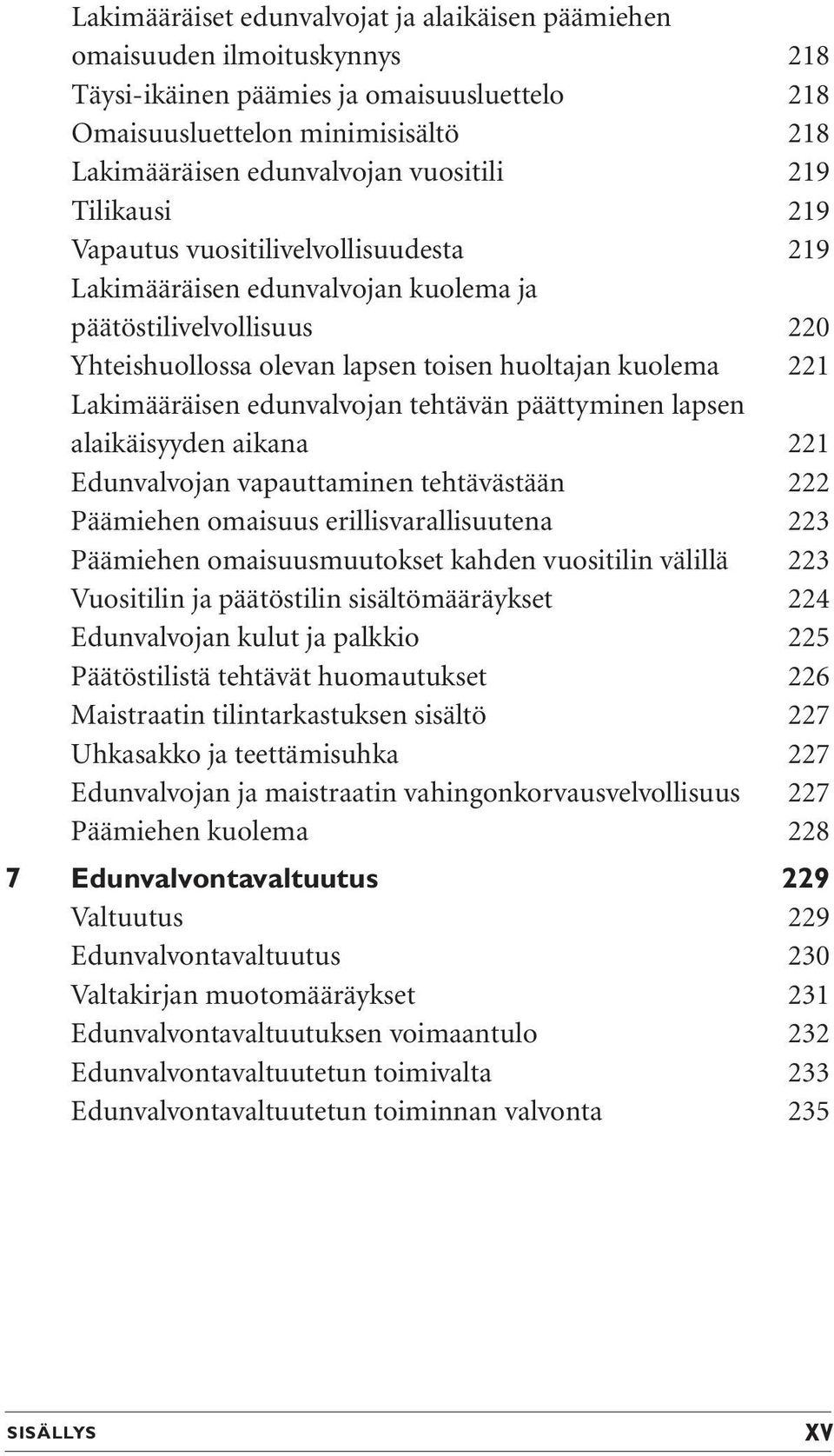 edunvalvojan tehtävän päättyminen lapsen alaikäisyyden aikana 221 Edunvalvojan vapauttaminen tehtävästään 222 Päämiehen omaisuus erillisvarallisuutena 223 Päämiehen omaisuusmuutokset kahden