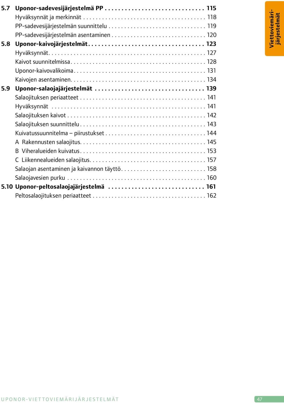 ................................................. 127 Kaivot suunnitelmissa............................................ 128 Uponor-kaivovalikoima.......................................... 131 Kaivojen asentaminen.