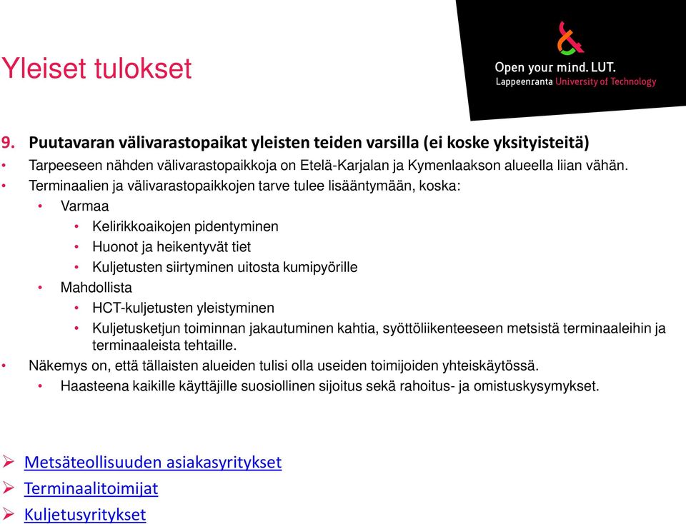 HCT-kuljetusten yleistyminen Kuljetusketjun toiminnan jakautuminen kahtia, syöttöliikenteeseen metsistä terminaaleihin ja terminaaleista tehtaille.