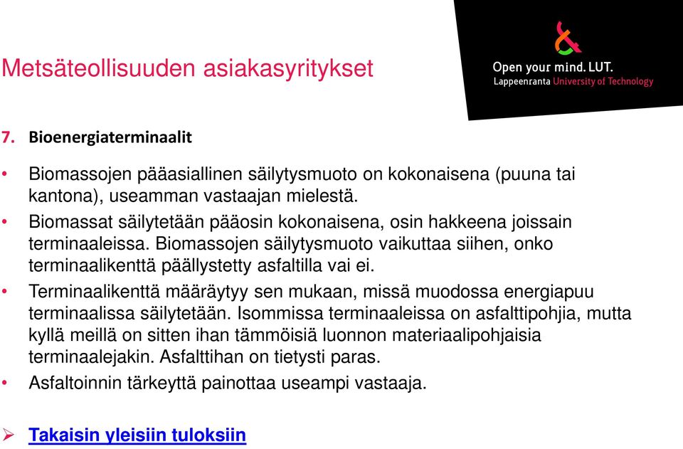 Biomassojen säilytysmuoto vaikuttaa siihen, onko terminaalikenttä päällystetty asfaltilla vai ei.