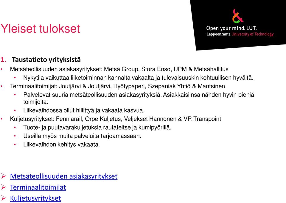 kohtuullisen hyvältä. Terminaalitoimijat: Joutjärvi & Joutjärvi, Hyötypaperi, Szepaniak Yhtiö & Mantsinen Palvelevat suuria metsäteollisuuden asiakasyrityksiä.