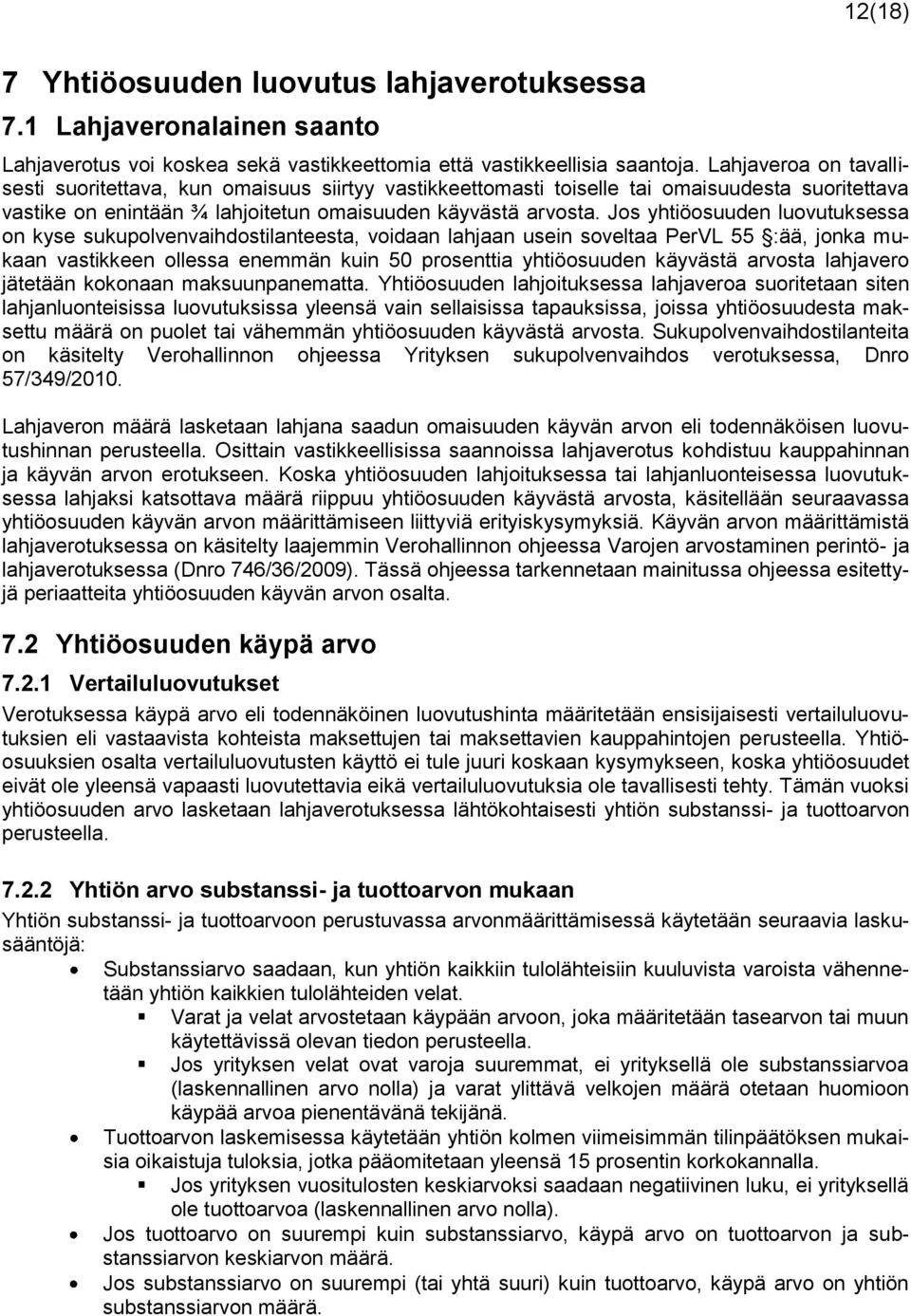 Jos yhtiöosuuden luovutuksessa on kyse sukupolvenvaihdostilanteesta, voidaan lahjaan usein soveltaa PerVL 55 :ää, jonka mukaan vastikkeen ollessa enemmän kuin 50 prosenttia yhtiöosuuden käyvästä