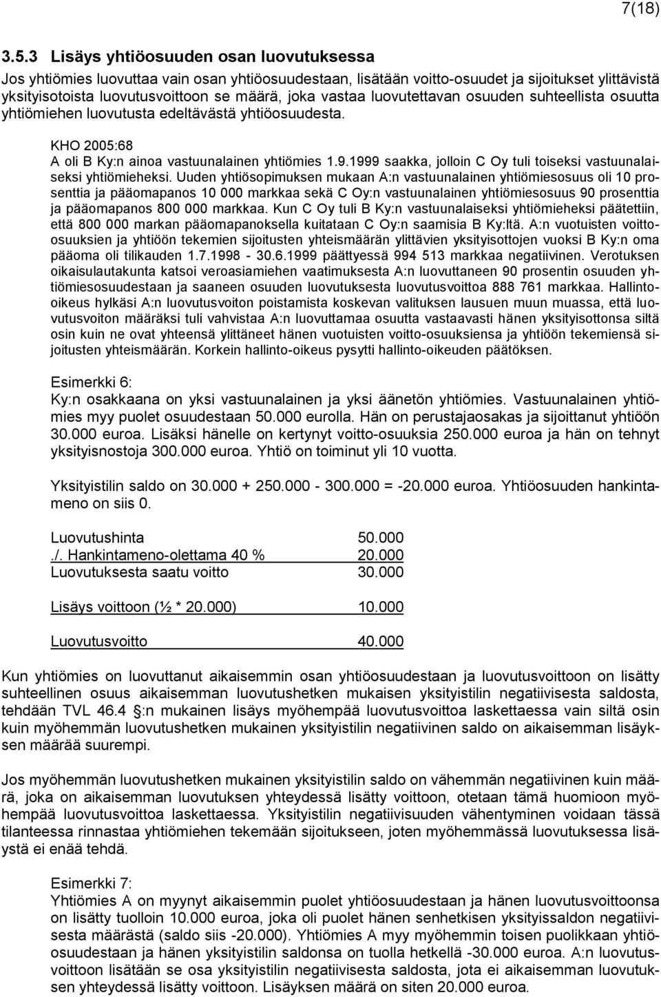 luovutettavan osuuden suhteellista osuutta yhtiömiehen luovutusta edeltävästä yhtiöosuudesta. KHO 2005:68 A oli B Ky:n ainoa vastuunalainen yhtiömies 1.9.
