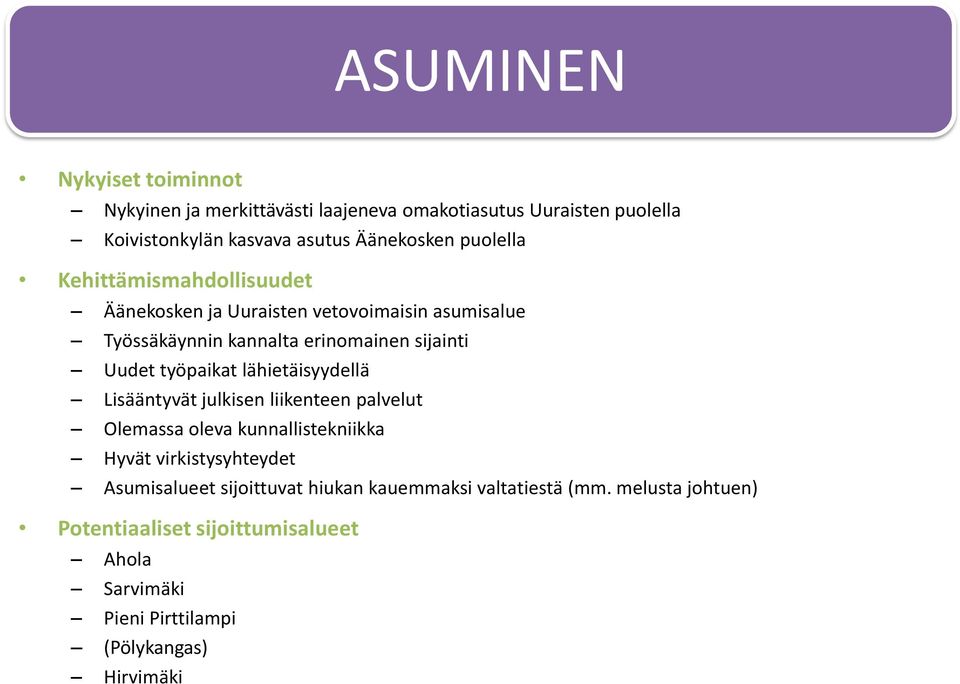 työpaikat lähietäisyydellä Lisääntyvät julkisen liikenteen palvelut Olemassa oleva kunnallistekniikka Hyvät virkistysyhteydet Asumisalueet